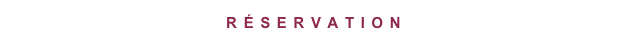 RÉSERVATION